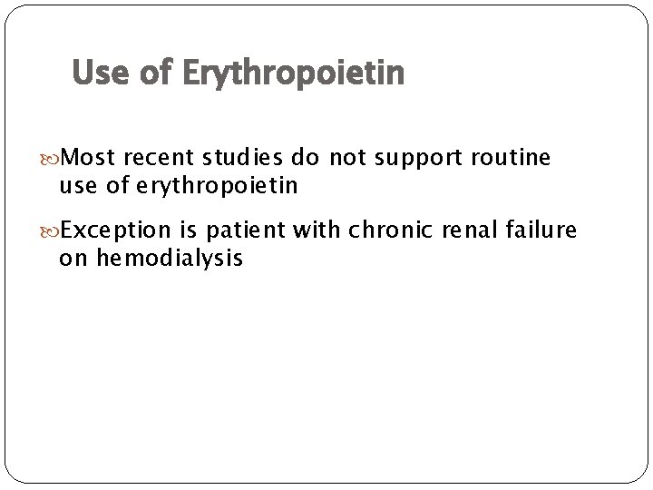 Use of Erythropoietin Most recent studies do not support routine use of erythropoietin Exception
