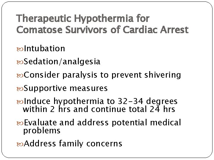 Therapeutic Hypothermia for Comatose Survivors of Cardiac Arrest Intubation Sedation/analgesia Consider paralysis to prevent