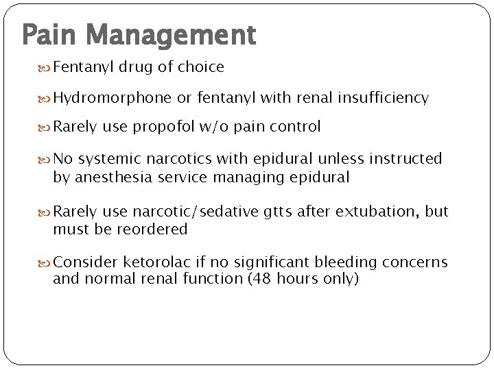 Pain Management Fentanyl drug of choice Hydromorphone or fentanyl with renal insufficiency Rarely use