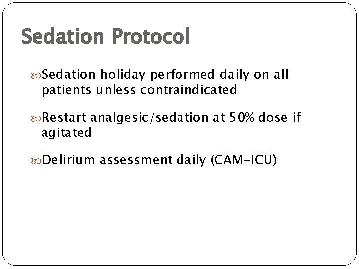 Sedation Protocol Sedation holiday performed daily on all patients unless contraindicated Restart analgesic/sedation at