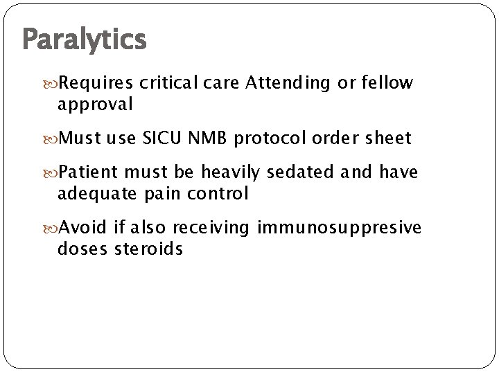 Paralytics Requires critical care Attending or fellow approval Must use SICU NMB protocol order