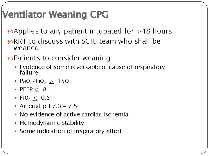 Ventilator Weaning CPG Applies to any patient intubated for >48 hours RRT to discuss