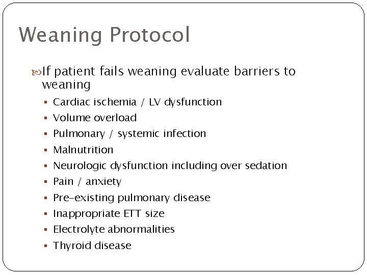 Weaning Protocol If patient fails weaning evaluate barriers to weaning § Cardiac ischemia /