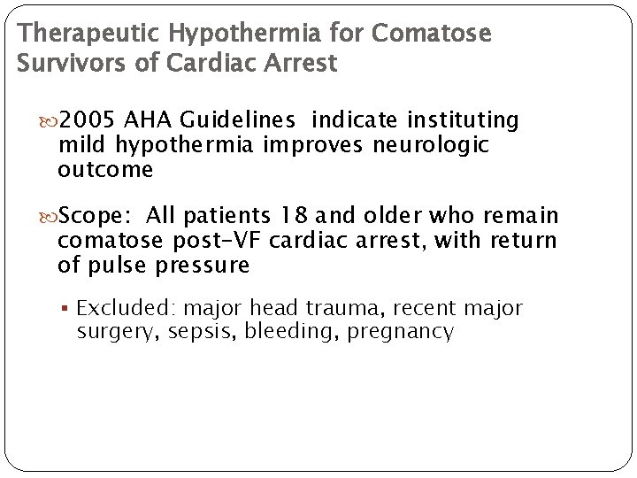 Therapeutic Hypothermia for Comatose Survivors of Cardiac Arrest 2005 AHA Guidelines indicate instituting mild