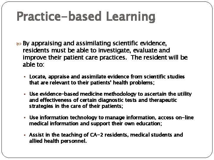 Practice-based Learning By appraising and assimilating scientific evidence, residents must be able to investigate,