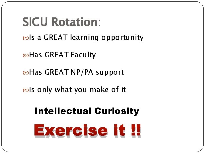 SICU Rotation: Is a GREAT learning opportunity Has GREAT Faculty Has GREAT NP/PA support