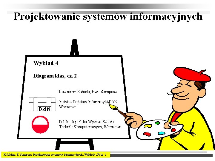 Projektowanie systemów informacyjnych Wykład 4 Diagram klas, cz. 2 Kazimierz Subieta, Ewa Stemposz Instytut