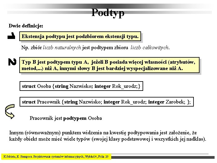 Podtyp Dwie definicje: Ekstensja podtypu jest podzbiorem ekstensji typu. Np. zbiór liczb naturalnych jest