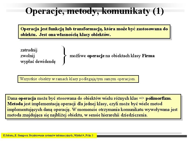 Operacje, metody, komunikaty (1) Operacja jest funkcją lub transformacją, która może być zastosowana do