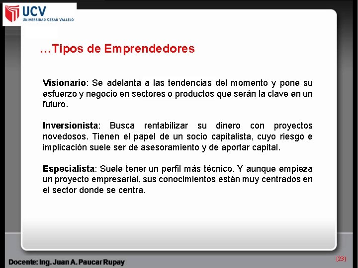 …Tipos de Emprendedores Visionario: Se adelanta a las tendencias del momento y pone su