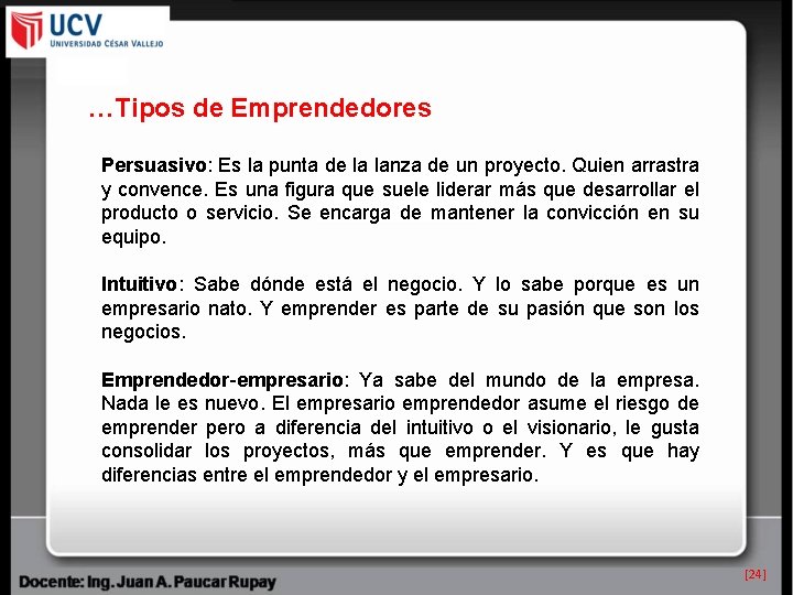 …Tipos de Emprendedores Persuasivo: Es la punta de la lanza de un proyecto. Quien