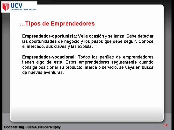 …Tipos de Emprendedores Emprendedor-oportunista: Ve la ocasión y se lanza. Sabe detectar las oportunidades