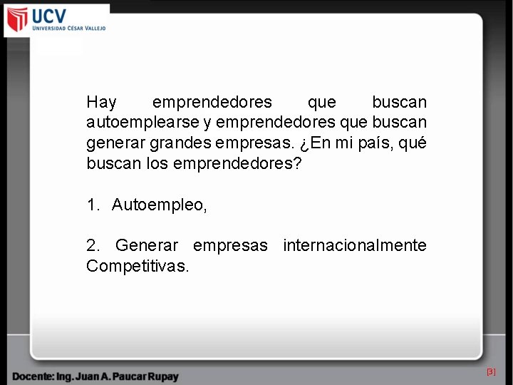 Hay emprendedores que buscan autoemplearse y emprendedores que buscan generar grandes empresas. ¿En mi