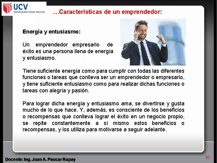 …Características de un emprendedor: Energía y entusiasmo: Un emprendedor empresario de éxito es una