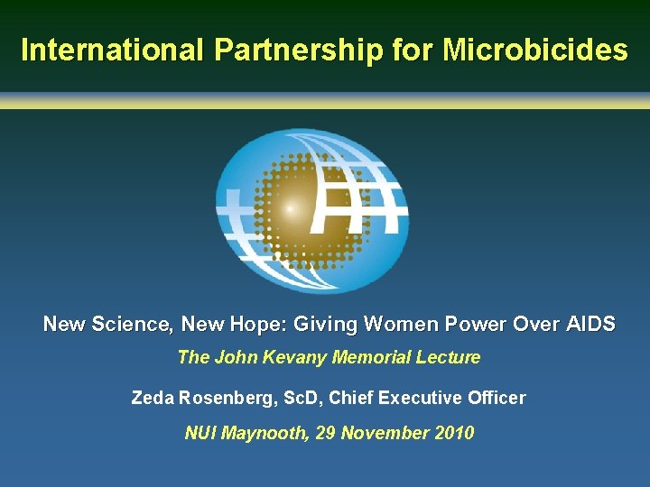 International Partnership for Microbicides New Science, New Hope: Giving Women Power Over AIDS The