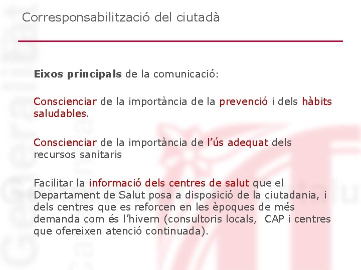 Corresponsabilització del ciutadà Eixos principals de la comunicació: Conscienciar de la importància de la Corresponsabilització del ciutadà Eixos principals de la comunicació: Conscienciar de la importància de la