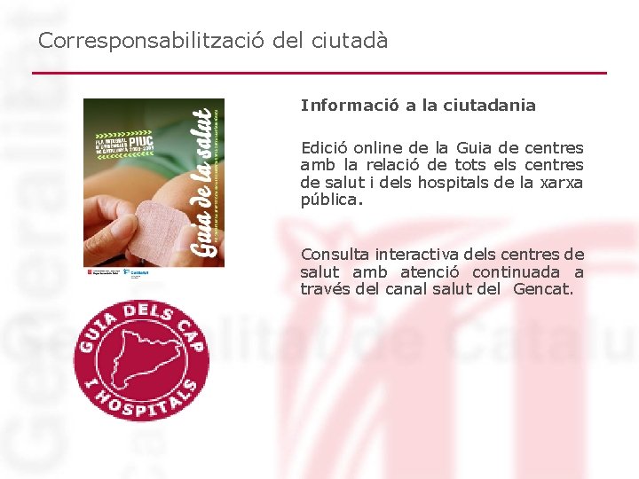 Corresponsabilització del ciutadà Informació a la ciutadania Edició online de la Guia de centres Corresponsabilització del ciutadà Informació a la ciutadania Edició online de la Guia de centres
