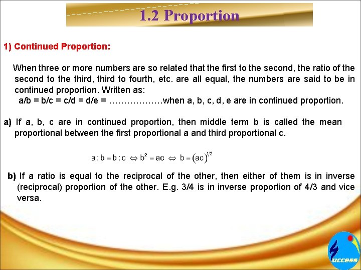 1. 2 Proportion 1) Continued Proportion: When three or more numbers are so related