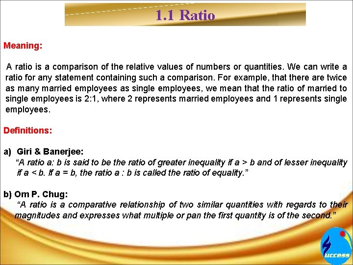 1. 1 Ratio Meaning: A ratio is a comparison of the relative values of