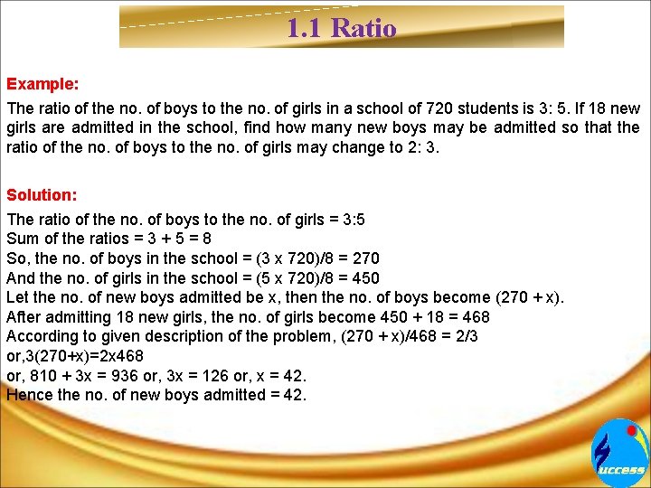 1. 1 Ratio Example: The ratio of the no. of boys to the no.