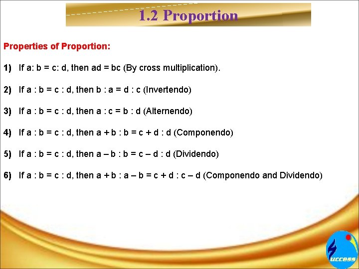 1. 2 Proportion Properties of Proportion: 1) If a: b = c: d, then
