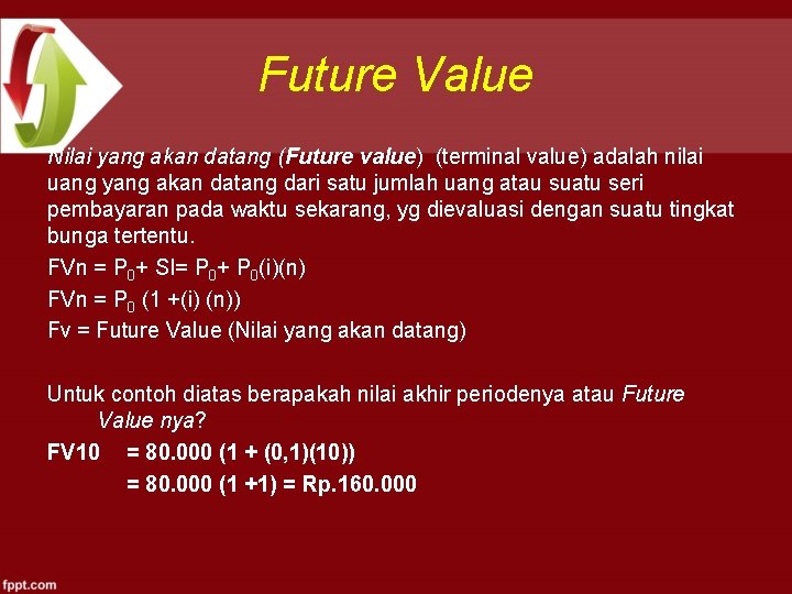 Future Value Nilai yang akan datang (Future value) (terminal value) adalah nilai uang yang