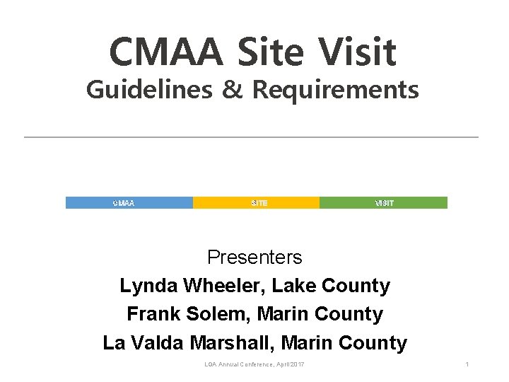 CMAA Site Visit Guidelines & Requirements CMAA SITE VISIT Presenters Lynda Wheeler, Lake County