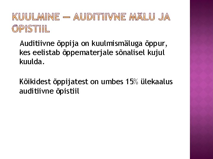 Auditiivne õppija on kuulmismäluga õppur, kes eelistab õppematerjale sõnalisel kujul kuulda. Kõikidest õppijatest on