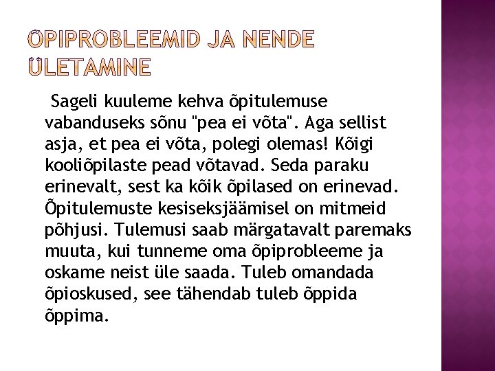 Sageli kuuleme kehva õpitulemuse vabanduseks sõnu "pea ei võta". Aga sellist asja, et pea