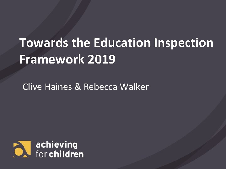 Towards the Education Inspection Framework 2019 Clive Haines & Rebecca Walker 