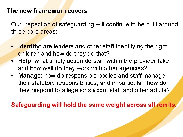 The new framework covers Our inspection of safeguarding will continue to be built around