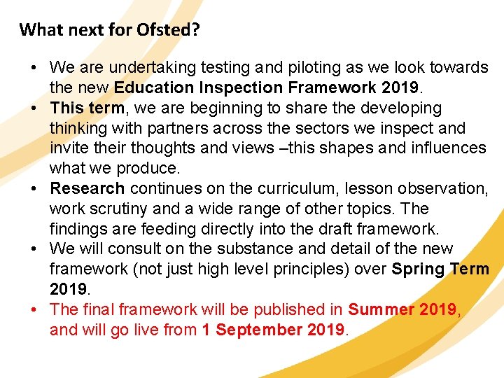 What next for Ofsted? • We are undertaking testing and piloting as we look