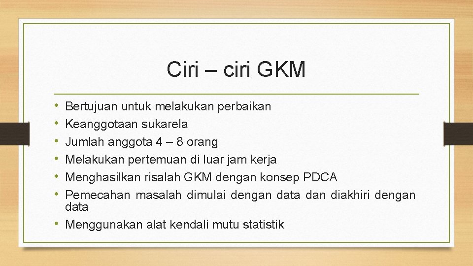 Ciri – ciri GKM • • • Bertujuan untuk melakukan perbaikan Keanggotaan sukarela Jumlah