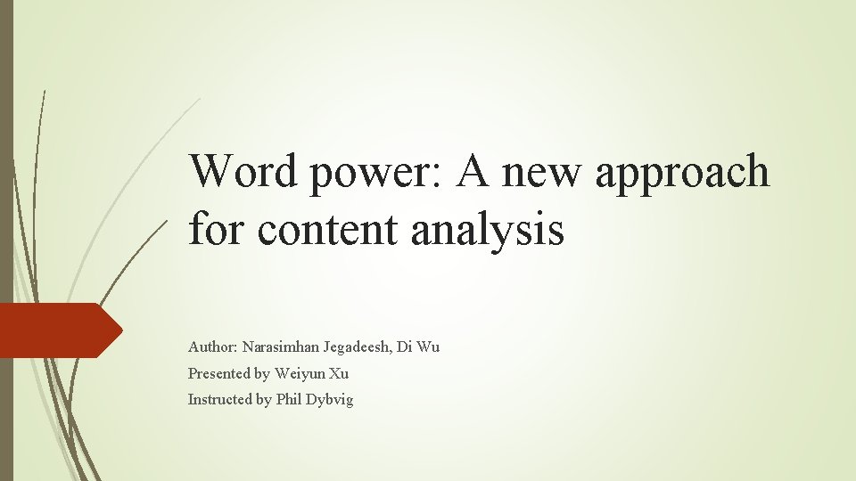 Word power: A new approach for content analysis Author: Narasimhan Jegadeesh, Di Wu Presented