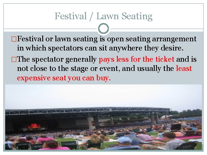 Festival / Lawn Seating �Festival or lawn seating is open seating arrangement in which