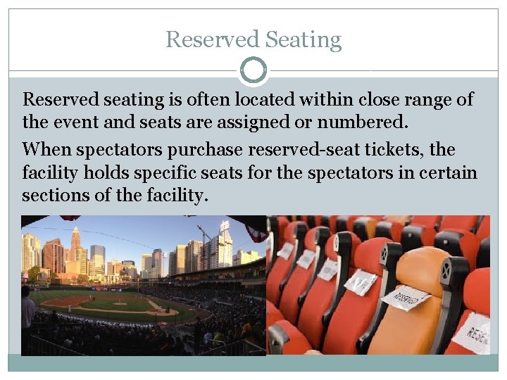 Reserved Seating Reserved seating is often located within close range of the event and