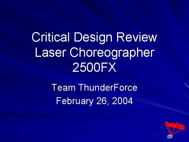 Critical Design Review Laser Choreographer 2500 FX Team Thunder. Force February 26, 2004 