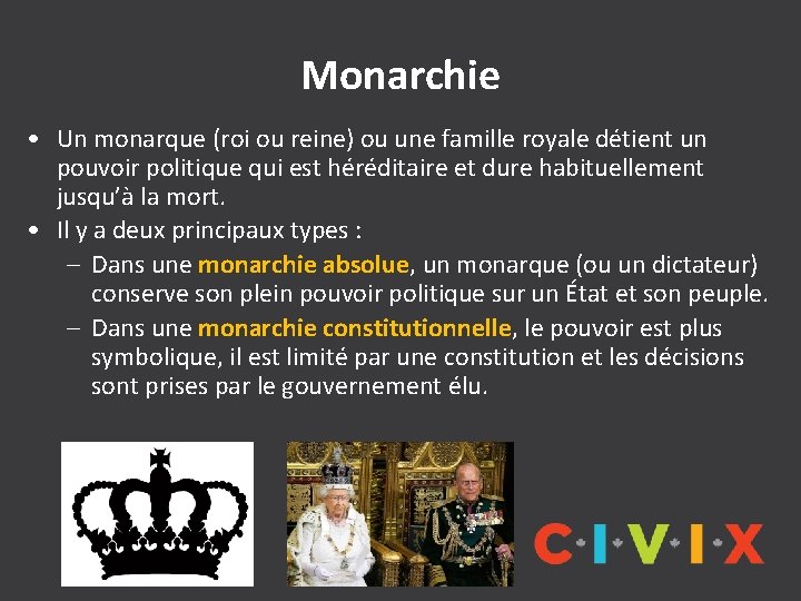 Monarchie • Un monarque (roi ou reine) ou une famille royale détient un pouvoir