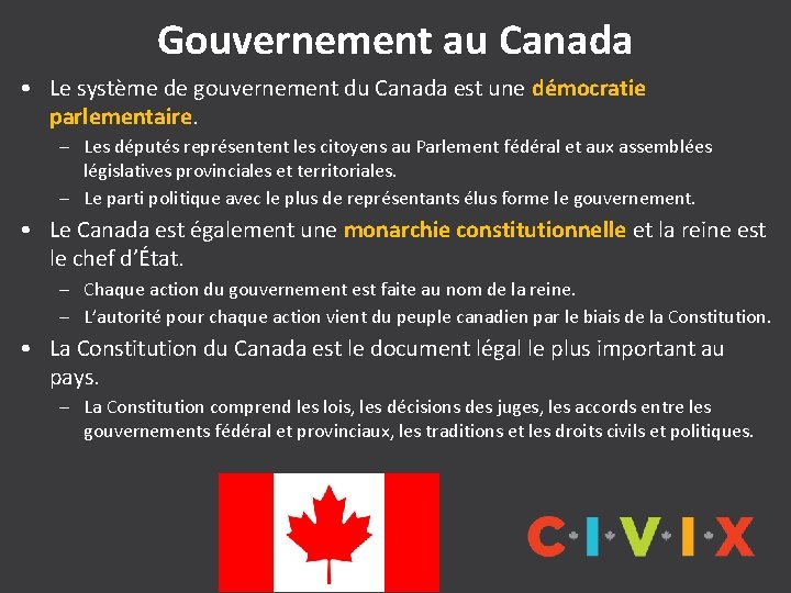 Gouvernement au Canada • Le système de gouvernement du Canada est une démocratie parlementaire.