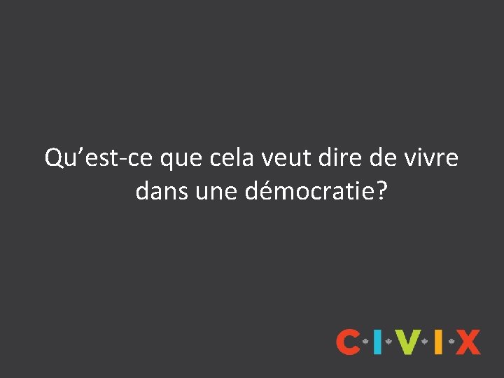 Qu’est-ce que cela veut dire de vivre dans une démocratie? 