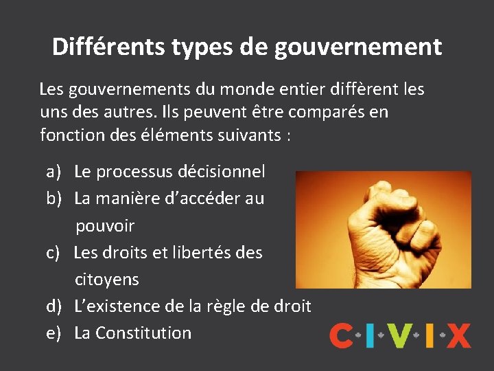 Différents types de gouvernement Les gouvernements du monde entier diffèrent les uns des autres.