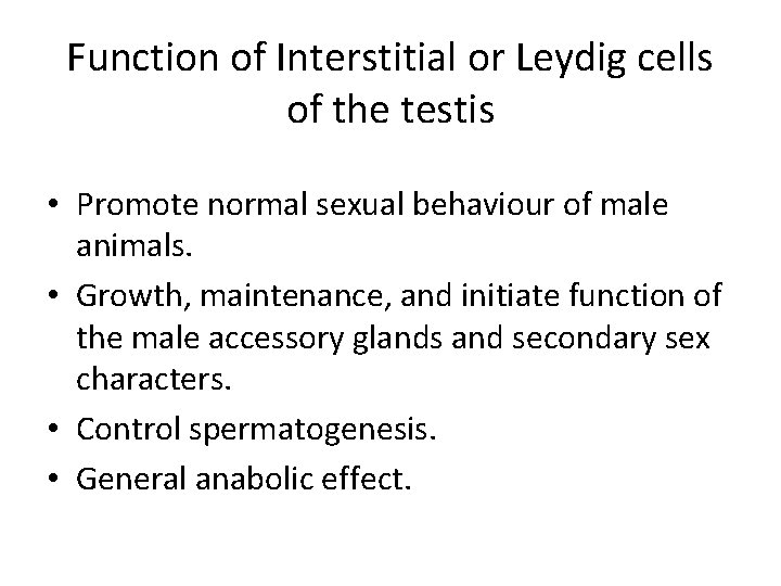 Function of Interstitial or Leydig cells of the testis • Promote normal sexual behaviour