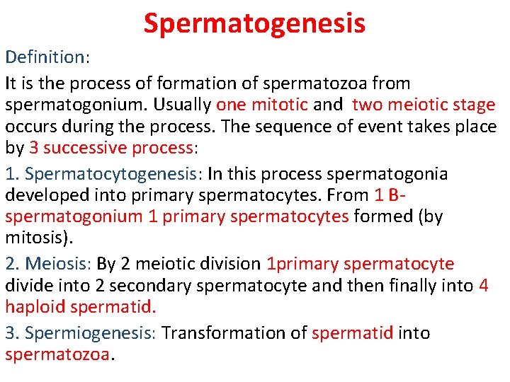 Spermatogenesis Definition: It is the process of formation of spermatozoa from spermatogonium. Usually one
