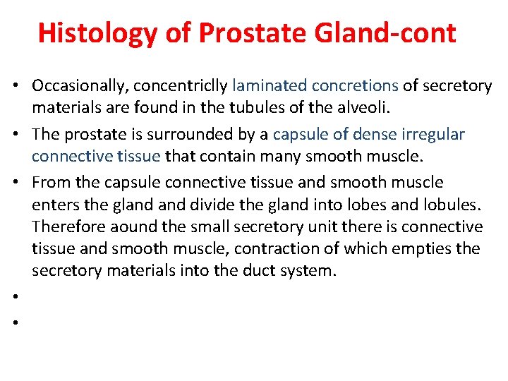 Histology of Prostate Gland-cont • Occasionally, concentriclly laminated concretions of secretory materials are found