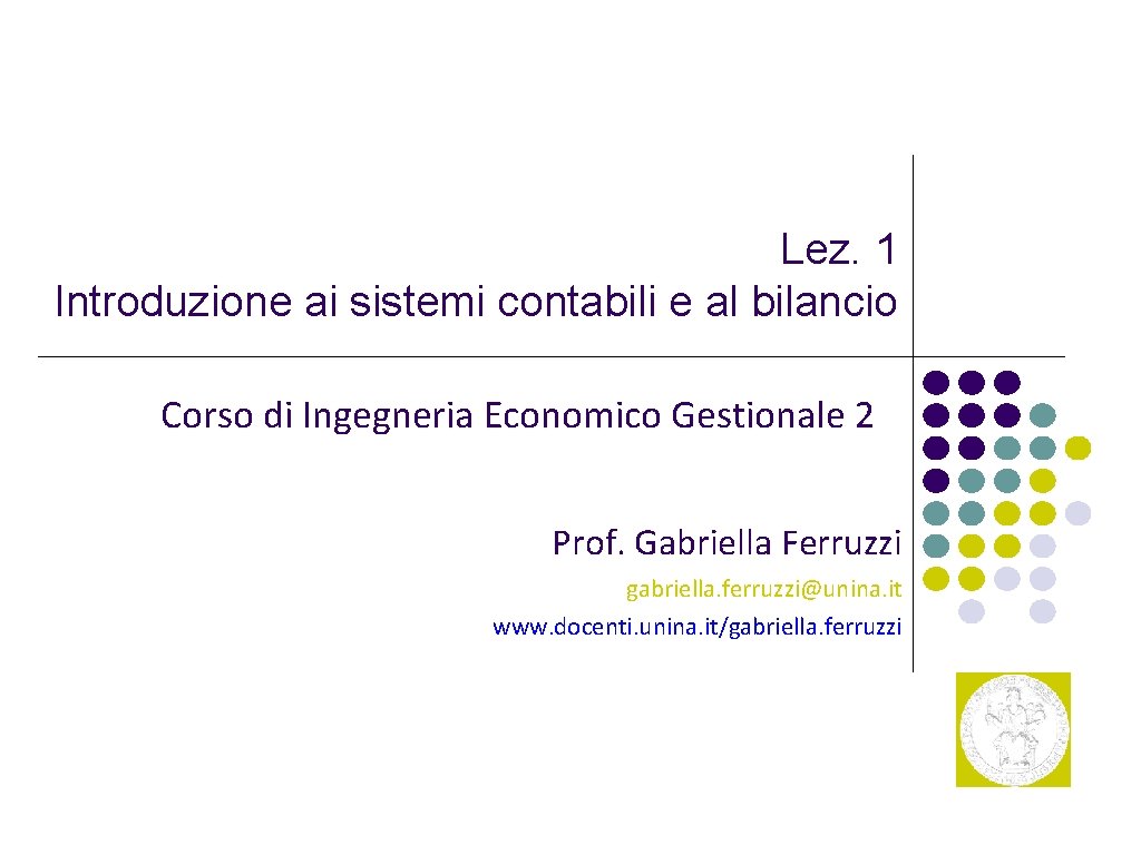Lez. 1 Introduzione ai sistemi contabili e al bilancio Corso di Ingegneria Economico Gestionale
