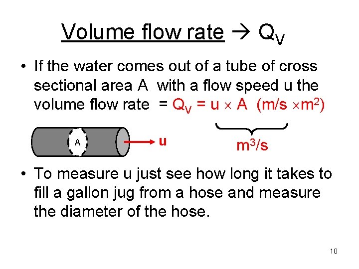 Volume flow rate QV • If the water comes out of a tube of