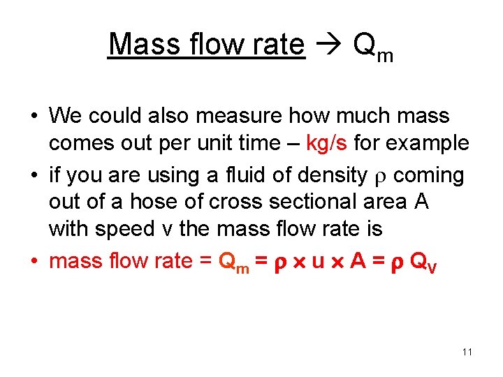 Mass flow rate Qm • We could also measure how much mass comes out