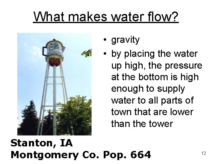 What makes water flow? • gravity • by placing the water up high, the