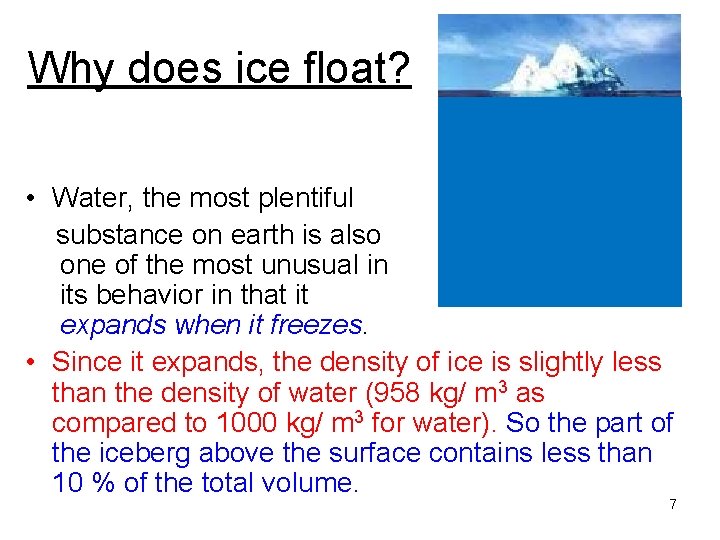 Why does ice float? • Water, the most plentiful substance on earth is also