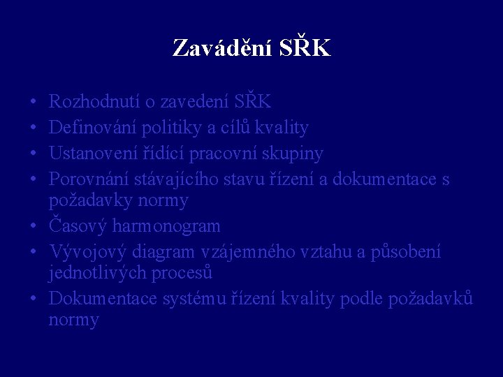 Zavádění SŘK • • Rozhodnutí o zavedení SŘK Definování politiky a cílů kvality Ustanovení